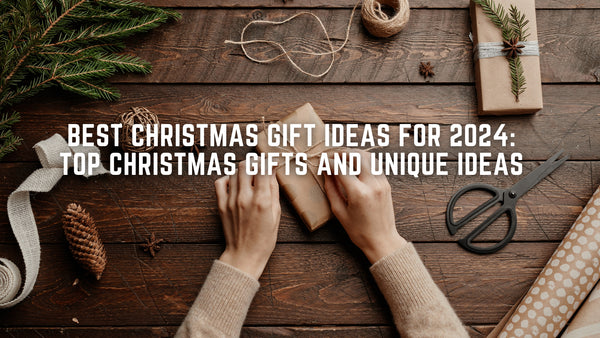 Best Christmas Gift Ideas for 2024: Top Christmas Gifts and Unique Ideas